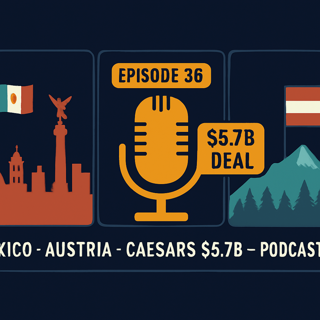 iGaming Podcast Ep.36: Mexico and Austria Market Shifts, and What Caesars' $5.7B Deal Means for European Consolidation